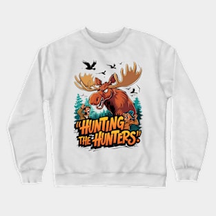 Hunting Moose Defends Against Hunters Crewneck Sweatshirt